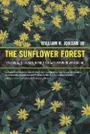 William R. Jordan - The Sunflower Forest: Ecological Restoration and the New Communion with Nature - 9780520272705 - V9780520272705