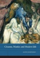 Andre Dombrowski - Cézanne, Murder, and Modern Life - 9780520273399 - V9780520273399