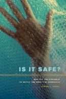 Sarah A. Vogel - Is It Safe?: BPA and the Struggle to Define the Safety of Chemicals - 9780520273580 - V9780520273580