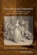 Wye Jamison Allanbrook - The Secular Commedia: Comic Mimesis in Late Eighteenth-Century Music - 9780520274075 - V9780520274075