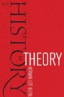 Kerwin Lee Klein - From History to Theory - 9780520274495 - V9780520274495
