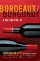 Jean-Robert Pitte - Bordeaux/Burgundy: A Vintage Rivalry - 9780520274556 - V9780520274556