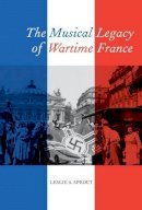 Leslie A. Sprout - The Musical Legacy of Wartime France - 9780520275300 - V9780520275300