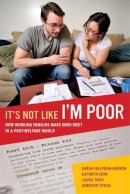 Sarah Halpern-Meekin - It´s Not Like I´m Poor: How Working Families Make Ends Meet in a Post-Welfare World - 9780520275355 - V9780520275355
