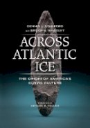 Dennis J. Stanford - Across Atlantic Ice: The Origin of America´s Clovis Culture - 9780520275782 - V9780520275782