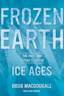 Doug Macdougall - Frozen Earth: The Once and Future Story of Ice Ages - 9780520275928 - V9780520275928