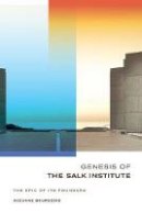 Suzanne Bourgeois - Genesis of the Salk Institute: The Epic of Its Founders - 9780520276079 - V9780520276079