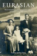 Emma Jinhua Teng - Eurasian: Mixed Identities in the United States, China, and Hong Kong, 1842–1943 - 9780520276277 - V9780520276277