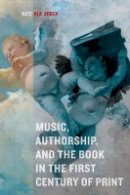 Kate Van Orden - Music, Authorship, and the Book in the First Century of Print - 9780520276505 - V9780520276505
