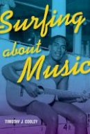 Timothy J. Cooley - Surfing About Music - 9780520276642 - V9780520276642