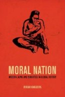 Miriam Kingsberg - Moral Nation: Modern Japan and Narcotics in Global History - 9780520276734 - V9780520276734