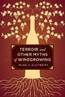 Matthews, Mark A. - Terroir and Other Myths of Winegrowing - 9780520276956 - V9780520276956