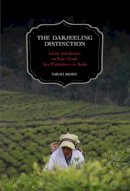Sarah Besky - The Darjeeling Distinction: Labor and Justice on Fair-Trade Tea Plantations in India (California Studies in Food and Culture) - 9780520277397 - V9780520277397