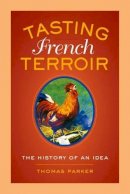 Thomas Parker - Tasting French Terroir: The History of an Idea - 9780520277502 - V9780520277502