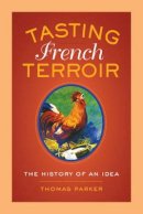 Thomas Parker - Tasting French Terroir: The History of an Idea - 9780520277519 - V9780520277519