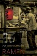 George Solt - The Untold History of Ramen: How Political Crisis in Japan Spawned a Global Food Craze - 9780520277564 - V9780520277564