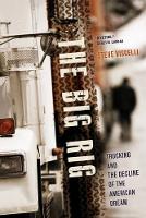Steve Viscelli - The Big Rig: Trucking and the Decline of the American Dream - 9780520278127 - V9780520278127