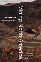 John R. (Ed Mcneill - Mining North America: An Environmental History since 1522 - 9780520279179 - V9780520279179