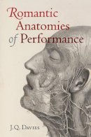 James Q. Davies - Romantic Anatomies of Performance - 9780520279391 - V9780520279391