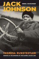 Theresa Runstedtler - Jack Johnson, Rebel Sojourner: Boxing in the Shadow of the Global Color Line - 9780520280113 - V9780520280113