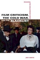 Jeff Smith - Film Criticism, the Cold War, and the Blacklist: Reading the Hollywood Reds - 9780520280687 - V9780520280687
