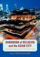 Peter Van Der Veer - Handbook of Religion and the Asian City: Aspiration and Urbanization in the Twenty-First Century - 9780520281226 - V9780520281226