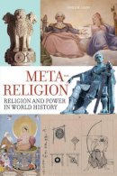 James W. Laine - Meta-Religion: Religion and Power in World History - 9780520281370 - V9780520281370