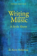 D. Kern Holoman - Writing about Music: A Style Sheet - 9780520281530 - V9780520281530