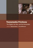 Marsha Kinder (Ed.) - Transmedia Frictions: The Digital, the Arts, and the Humanities - 9780520281851 - V9780520281851