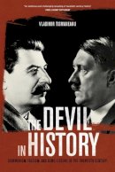 Vladimir Tismaneanu - The Devil in History: Communism, Fascism, and Some Lessons of the Twentieth Century - 9780520282209 - V9780520282209