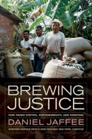 Daniel Jaffee - Brewing Justice: Fair Trade Coffee, Sustainability, and Survival - 9780520282247 - V9780520282247