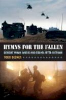Todd Decker - Hymns for the Fallen: Combat Movie Music and Sound after Vietnam - 9780520282339 - V9780520282339