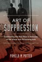 Pamela M. Potter - Art of Suppression: Confronting the Nazi Past in Histories of the Visual and Performing Arts - 9780520282346 - V9780520282346