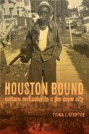 Tyina Steptoe - Houston Bound: Culture and Color in a Jim Crow City - 9780520282582 - V9780520282582