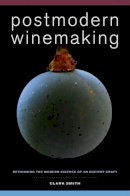 Clark Smith - Postmodern Winemaking: Rethinking the Modern Science of an Ancient Craft - 9780520282599 - V9780520282599