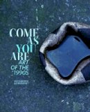 Alexandra Schwartz - Come as You Are: Art of the 1990s - 9780520282889 - V9780520282889