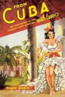 Megan D. Daigle - From Cuba with Love: Sex and Money in the Twenty-First Century - 9780520282988 - V9780520282988