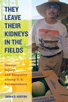 Sarah Bronwen Horton - They Leave Their Kidneys in the Fields: Illness, Injury, and Illegality among U.S. Farmworkers - 9780520283275 - V9780520283275