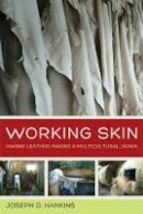 Joseph D. Hankins - Working Skin: Making Leather, Making a Multicultural Japan - 9780520283299 - V9780520283299