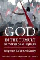 Mark Juergensmeyer - God in the Tumult of the Global Square: Religion in Global Civil Society - 9780520283473 - V9780520283473