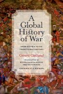 Gérard Chaliand - A Global History of War: From Assyria to the Twenty-First Century - 9780520283619 - V9780520283619
