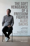 Albie Sachs - The Soft Vengeance of a Freedom Fighter - 9780520283626 - V9780520283626
