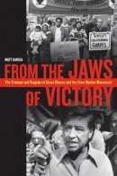 Matthew Garcia - From the Jaws of Victory: The Triumph and Tragedy of Cesar Chavez and the Farm Worker Movement - 9780520283855 - V9780520283855