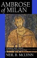Neil B. Mclynn - Ambrose of Milan: Church and Court in a Christian Capital - 9780520283886 - V9780520283886