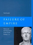 Noel Lenski - Failure of Empire: Valens and the Roman State in the Fourth Century A.D. - 9780520283893 - V9780520283893