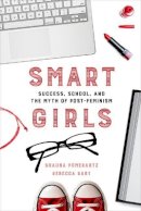 Shauna Pomerantz - Smart Girls: Success, School, and the Myth of Post-Feminism - 9780520284142 - V9780520284142