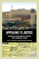 Kitty Calavita - Appealing to Justice: Prisoner Grievances, Rights, and Carceral Logic - 9780520284180 - V9780520284180