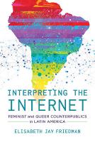 Elisabeth Jay Friedman - Interpreting the Internet: Feminist and Queer Counterpublics in Latin America - 9780520284517 - V9780520284517