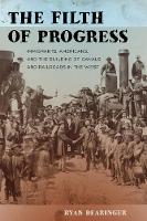 Ryan Dearinger - The Filth of Progress: Immigrants, Americans, and the Building of Canals and Railroads in the West - 9780520284609 - V9780520284609