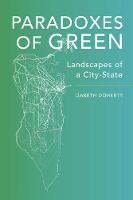 Gareth Doherty - Paradoxes of Green: Landscapes of a City-State - 9780520285026 - V9780520285026
